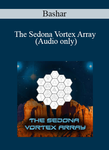 Bashar - The Sedona Vortex Array (Audio only)