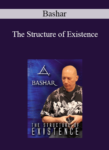 Bashar - The Structure of Existence