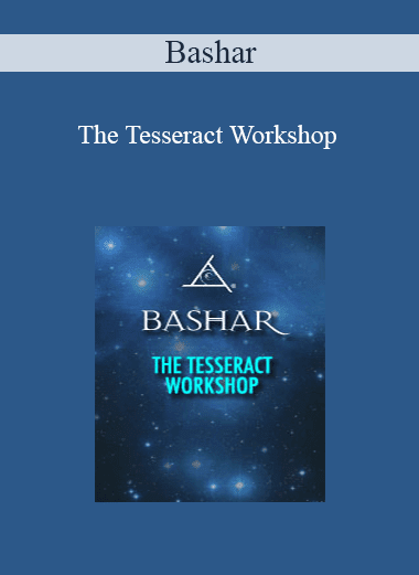 Bashar - The Tesseract Workshop