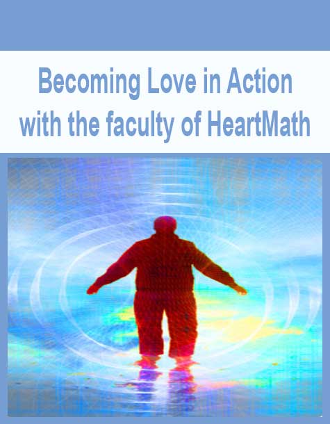 [Download Now] Becoming Love in Action with the faculty of HeartMath