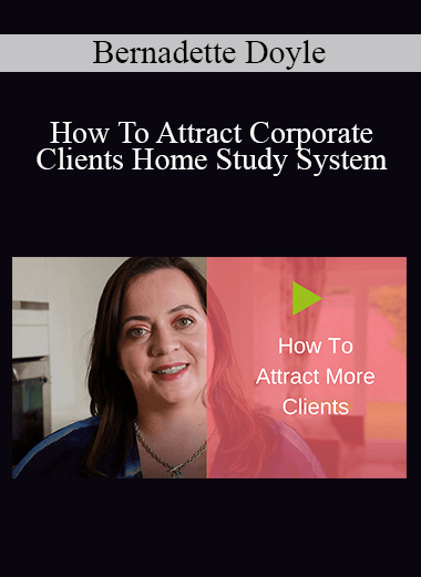 Bernadette Doyle - How To Attract Corporate Clients Home Study System