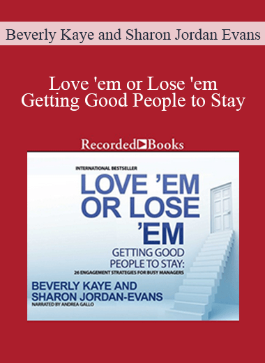 Beverly Kaye and Sharon Jordan Evans - Love 'em or Lose 'em: Getting Good People to Stay