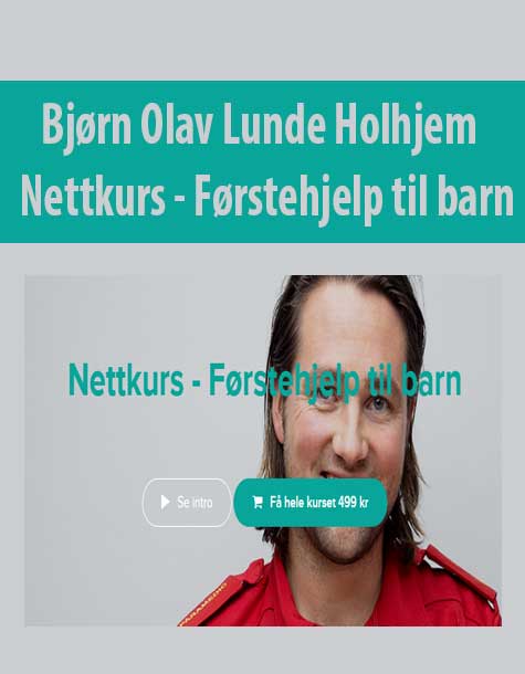 [Download Now] Bjørn Olav Lunde Holhjem - Nettkurs - Førstehjelp til barn