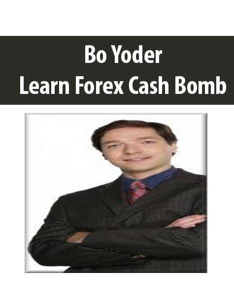 [Download Now] Bo Yoder – Learn Forex Cash Bomb
