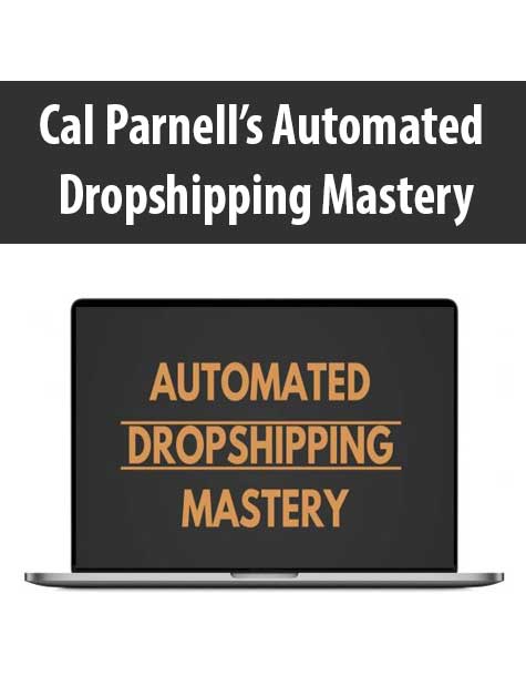 [Download Now] Cal Parnell’s Automated Dropshipping Mastery