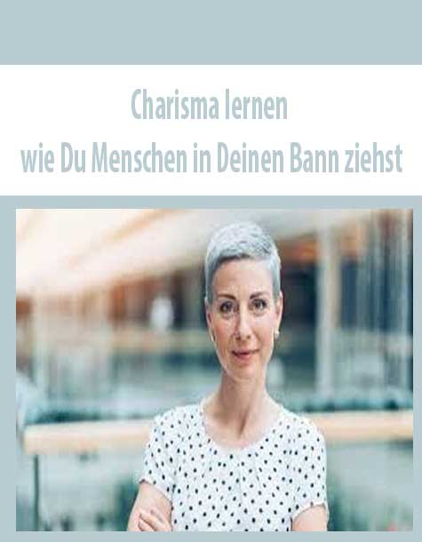 Charisma lernen – wie Du Menschen in Deinen Bann ziehst