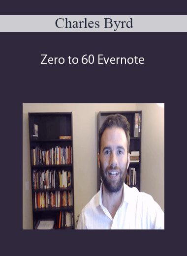 [Download Now] Charles Byrd – Zero to 60 Evernote
