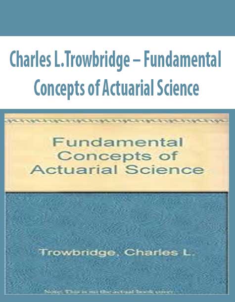 Charles L.Trowbridge – Fundamental Concepts of Actuarial Science