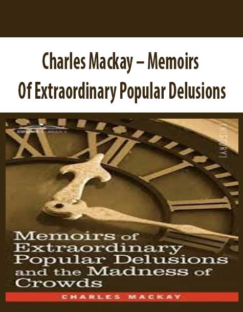Charles Mackay – Memoirs Of Extraordinary Popular Delusions