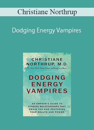 Christiane Northrup – Dodging Energy Vampires