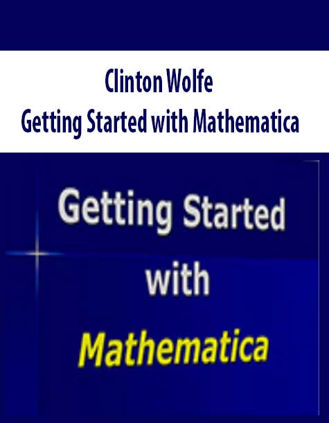 Clinton Wolfe – Getting Started with Mathematica