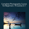 Complete Photography Course for Beginners : 9 Courses in 1