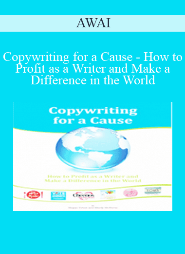 Copywriting for a Cause - How to Profit as a Writer and Make a Difference in the World - AWAI