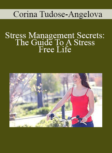 Corina Tudose-Angelova - Stress Management Secrets: The Guide To A Stress Free Life