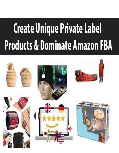 Create Unique Private Label Products & Dominate Amazon FBA