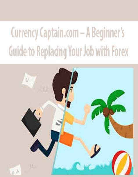 Currency Captain.com – A Beginner’s Guide to Replacing Your Job with Forex