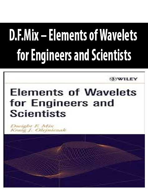 D.F.Mix – Elements of Wavelets for Engineers and Scientists