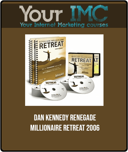 DAN KENNEDY - RENEGADE MILLIONAIRE Retreat 2006