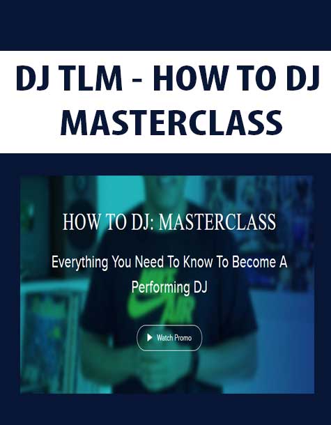 [Download Now] DJ TLM - HOW TO DJ: MASTERCLASS