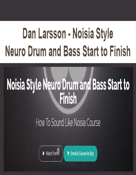 [Download Now] Dan Larsson - Noisia Style Neuro Drum and Bass Start to Finish