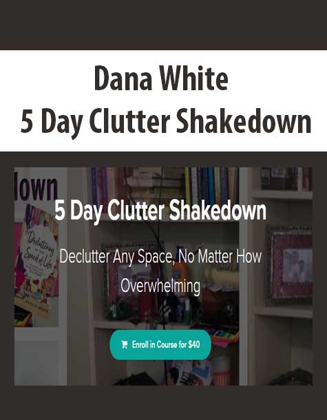 [Download Now] Dana White - 5 Day Clutter Shakedown