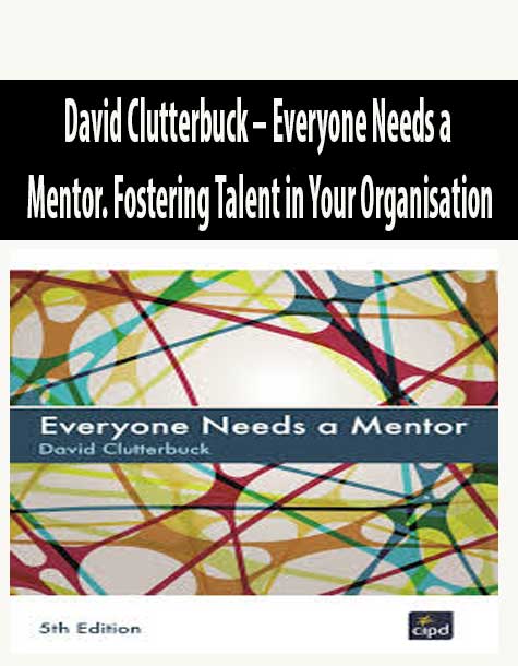 David Clutterbuck – Everyone Needs a Mentor. Fostering Talent in Your Organisation