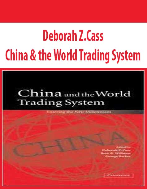 Deborah Z.Cass – China & the World Trading System