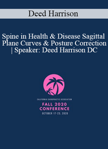 Deed Harrison - Spine in Health & Disease Sagittal Plane Curves & Posture Correction | Speaker: Deed Harrison DC