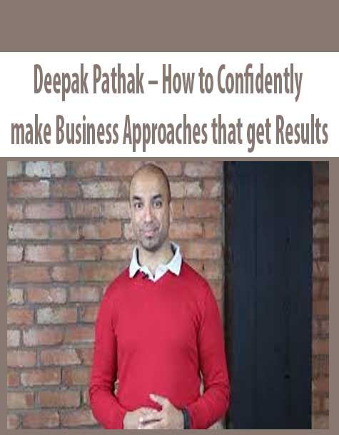 Deepak Pathak – How to Confidently make Business Approaches that get Results