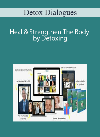 Detox Dialogues – Heal & Strengthen The Body by Detoxing