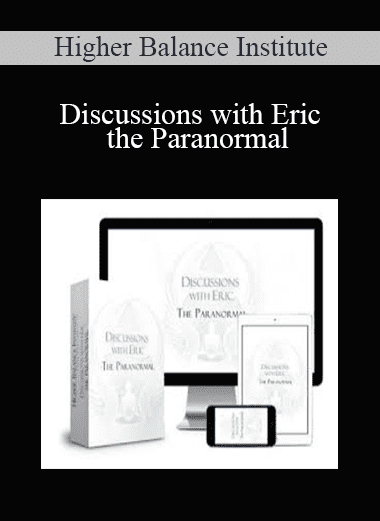Discussions with Eric - the Paranormal - Higher Balance Institute