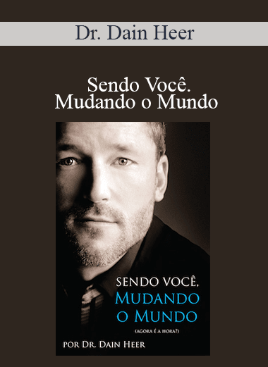 Dr. Dain Heer - Sendo Você. Mudando o Mundo (Being You