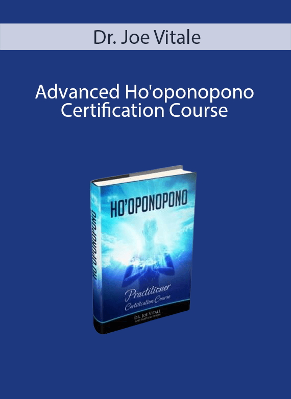 Dr. Joe Vitale - Advanced Ho'oponopono Certification Course