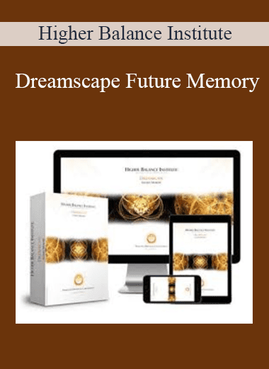 Dreamscape Future Memory - Higher Balance Institute