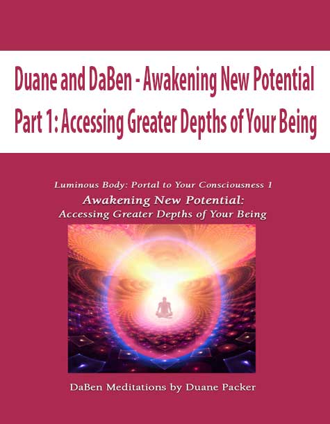 [Download Now] Duane and DaBen - Awakening New Potential: Part 1: Accessing Greater Depths of Your Being