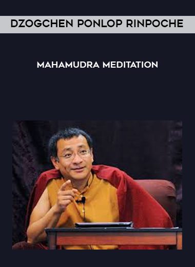 [Download Now] Dzogchen Ponlop Rinpoche – Mahamudra Meditation