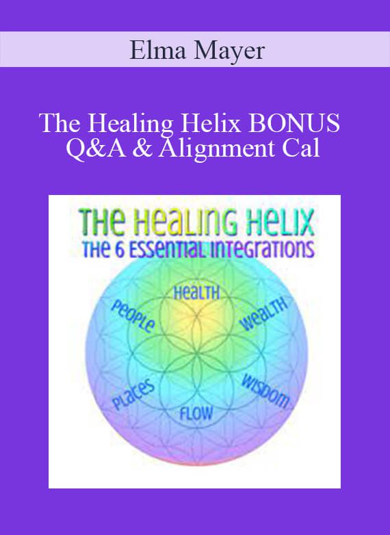 [Download Now] Elma Mayer - The Healing Helix BONUS Q&A & Alignment Cal