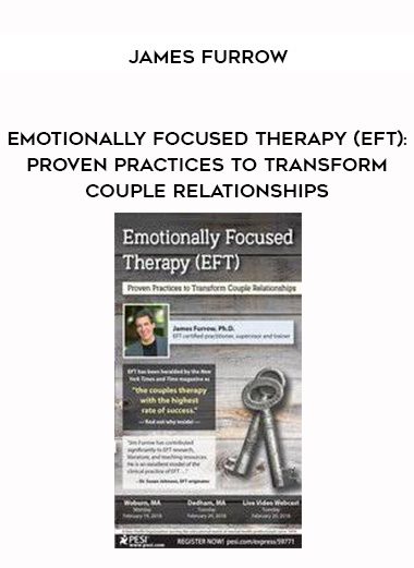 [Download Now] Emotionally Focused Therapy (EFT): Proven Practices to Transform Couple Relationships – James Furrow