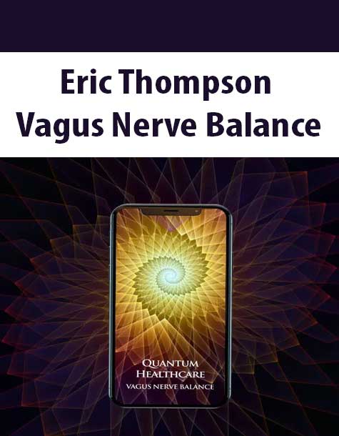 [Download Now] Eric Thompson – Vagus Nerve Balance