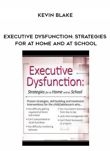 [Download Now] Executive Dysfunction: Strategies for At Home and At School – Kevin Blake