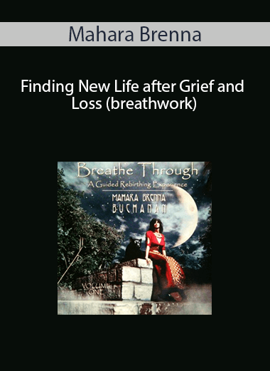 [Download Now] Mahara Brenna – Finding New Life after Grief and Loss (breathwork)