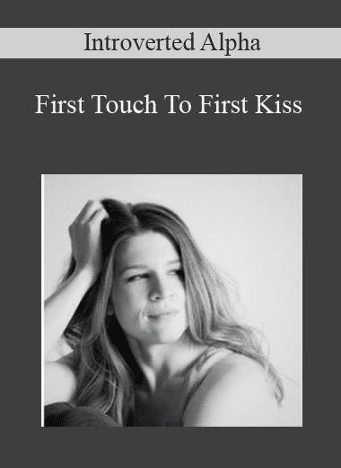 First Touch To First Kiss - Introverted Alpha