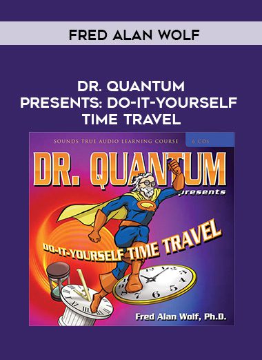 [Download Now] Fred Alan Wolf – DR. QUANTUM PRESENTS: DO-IT-YOURSELF TIME TRAVEL