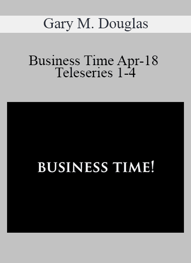 Gary M. Douglas - Business Time Apr-18 Teleseries 1-4