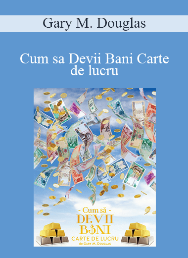 Gary M. Douglas - Cum sa Devii Bani Carte de lucru (How to Become Money Workbook - Romanian)