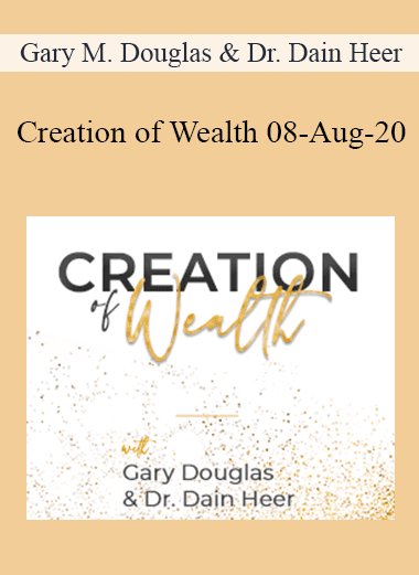 Gary M. Douglas & Dr. Dain Heer - Creation of Wealth 08-Aug-20