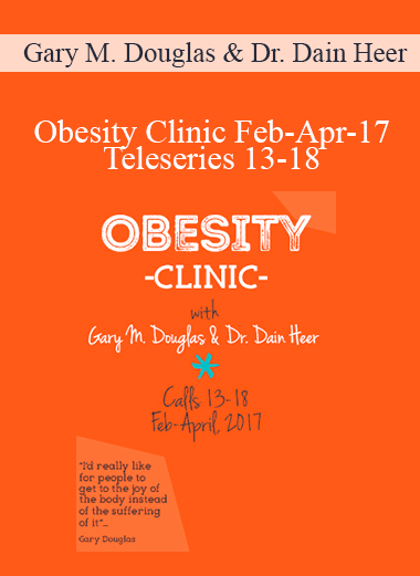 Gary M. Douglas & Dr. Dain Heer - Obesity Clinic Feb-Apr-17 Teleseries 13-18