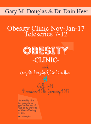 Gary M. Douglas & Dr. Dain Heer - Obesity Clinic Nov-Jan-17 Teleseries 7-12