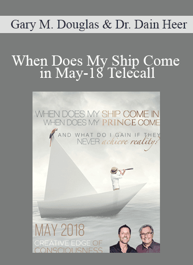 Gary M. Douglas & Dr. Dain Heer - When Does My Ship Come in May-18 Telecall