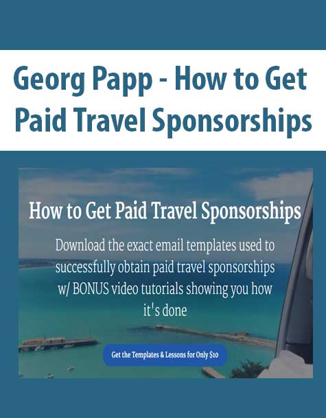 [Download Now] Georg Papp - How to Get Paid Travel Sponsorships